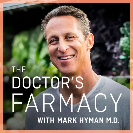 The Doctor's Farmacy with Mark Hyman M.D.